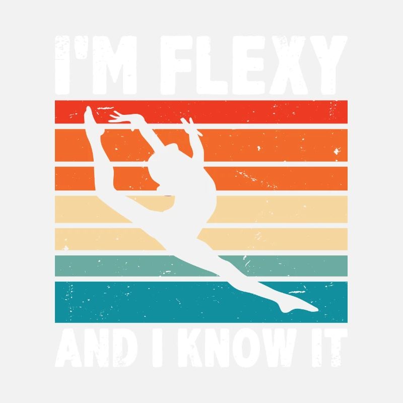I'm Flexy And I Know It Acrobatics Acrobat Gymnast