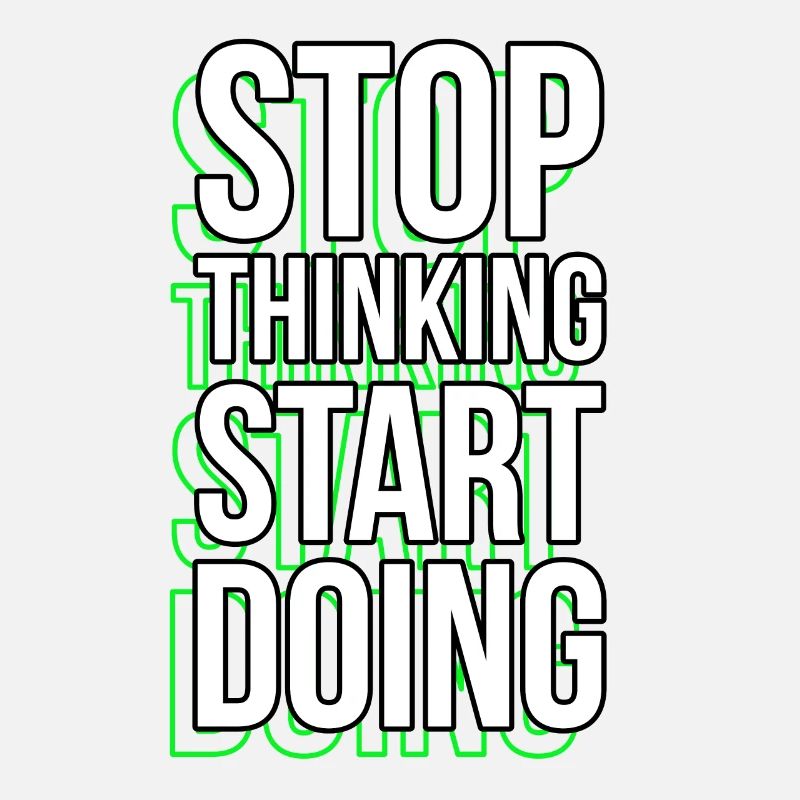 Stop Thinking Motivationssprüche Sprüche Zitat
