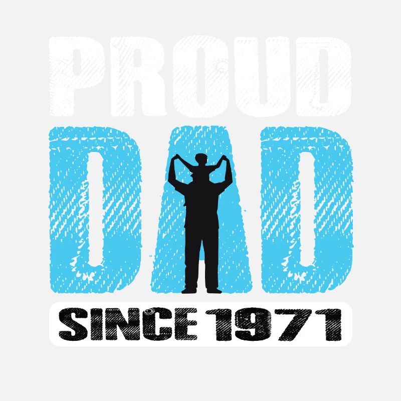 Proud Dad Since 1971