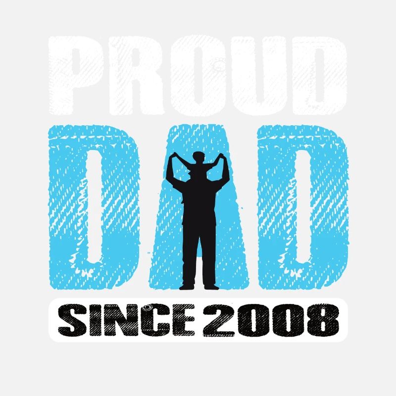 Proud Dad Since 2008