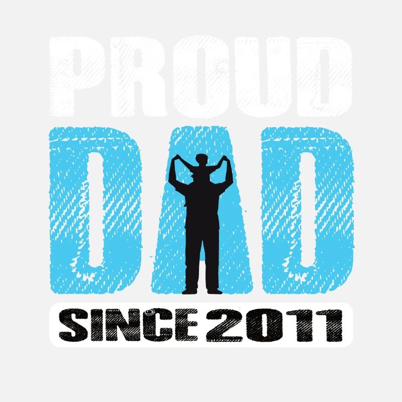 Proud Dad Since 2011