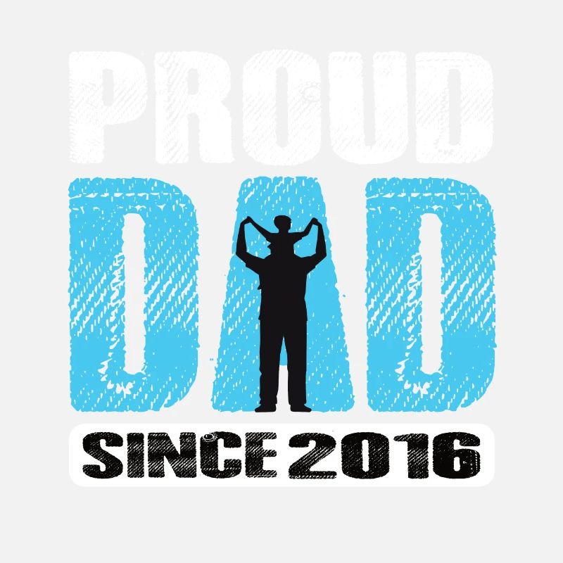 Proud Dad Since 2016