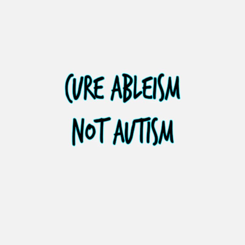 Cure Ableism Not Autism 1