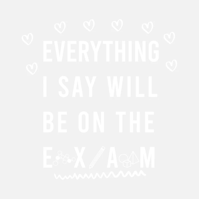 Everything I Say Will Be On The Exam