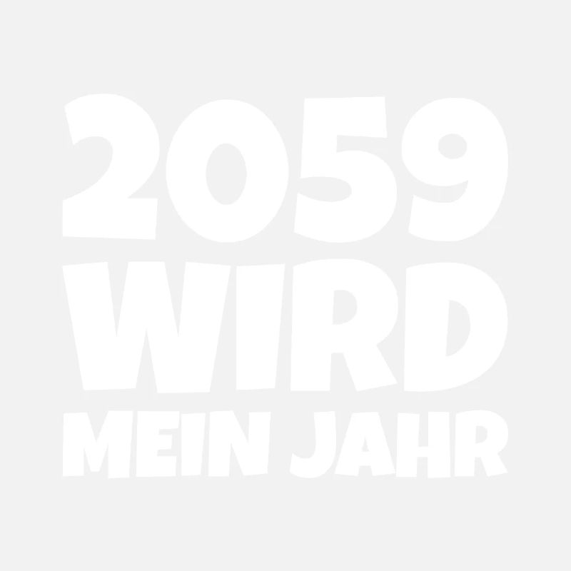 2059 wird mein Jahr spruch witzig