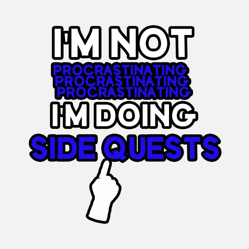 I'm not procrastinating I'm doing side quests