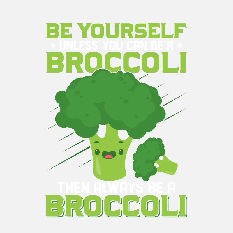 Always Be Yourself Unless You Can Be A Broccoli V
