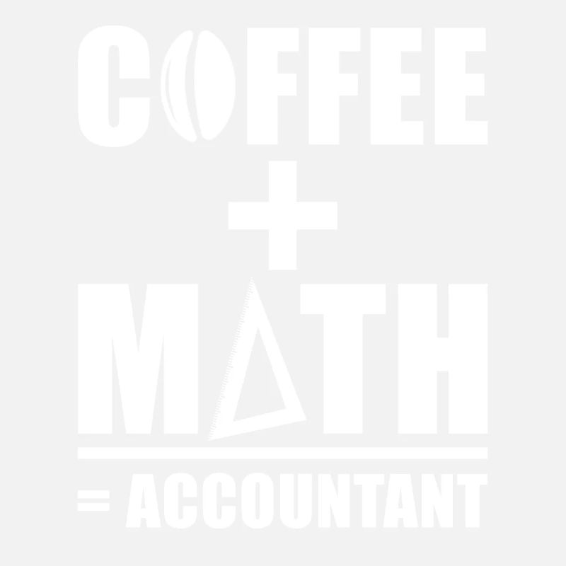 Accountant Saying Coffee + Math = Accountant