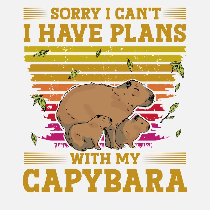 Sorry I Can't I Have Plans With My Capybara