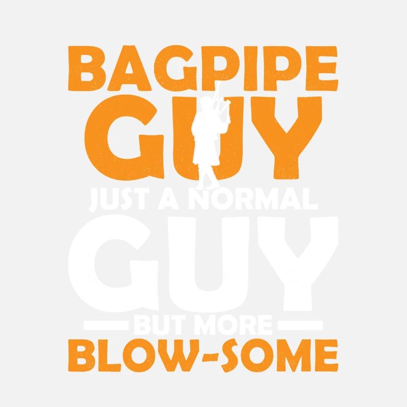 Bagpipe Guy Just a Normal Guy But More Blow-Some B
