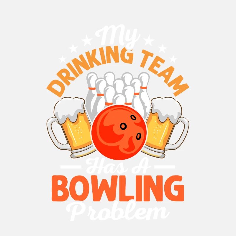 My Drinking Team Has A Bowling Problem Bowler Team