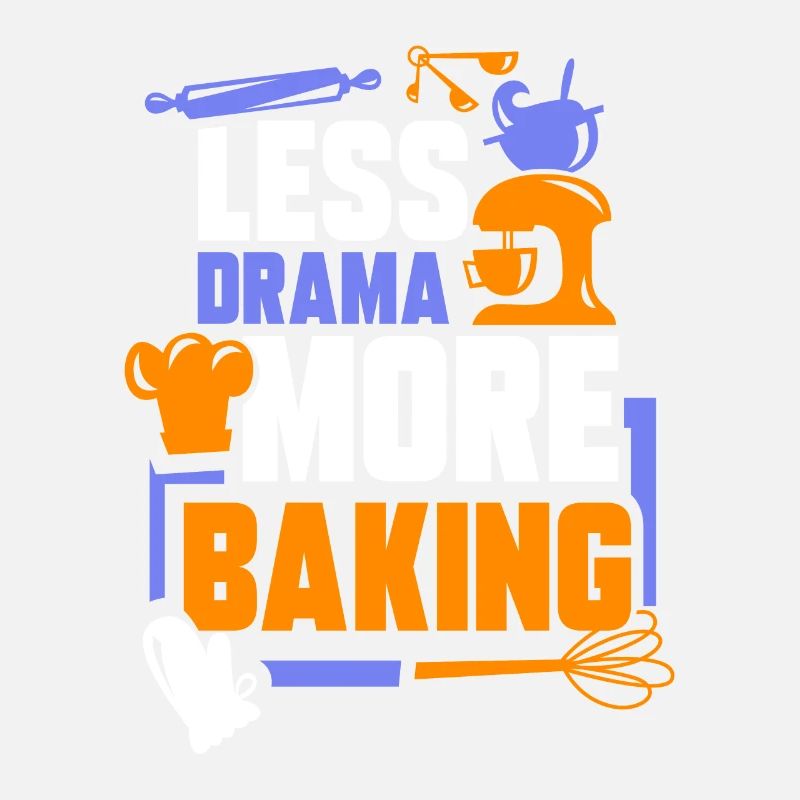 Less Drama More Baking Baker Sayings Hobby