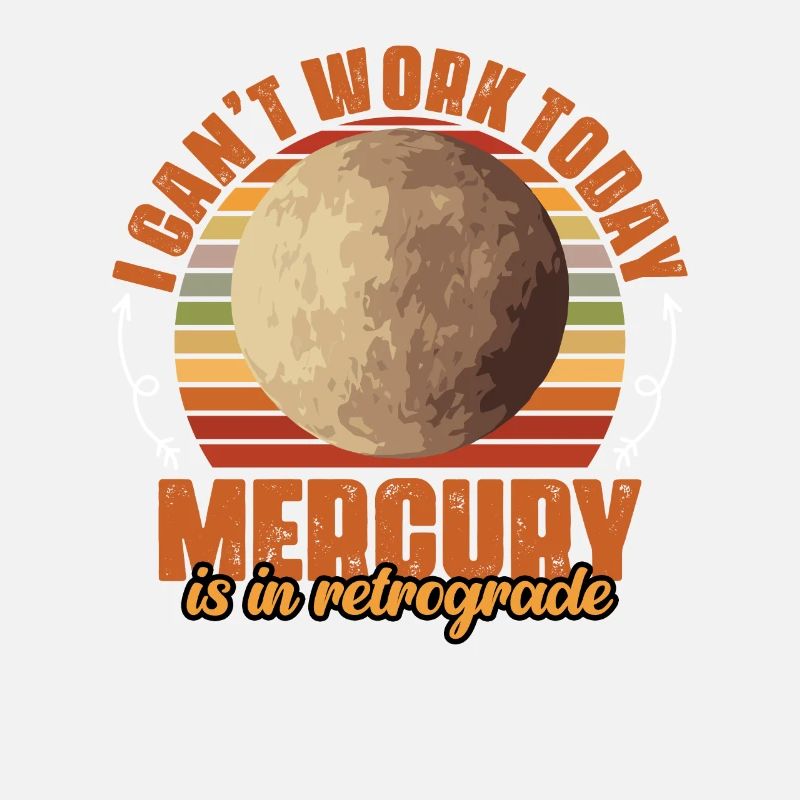 I Can't Work Today Funny Mercury Retrograde An