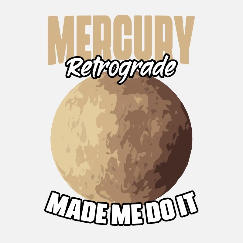 Funny Mercury Retrograde Made Me Do It Astrology
