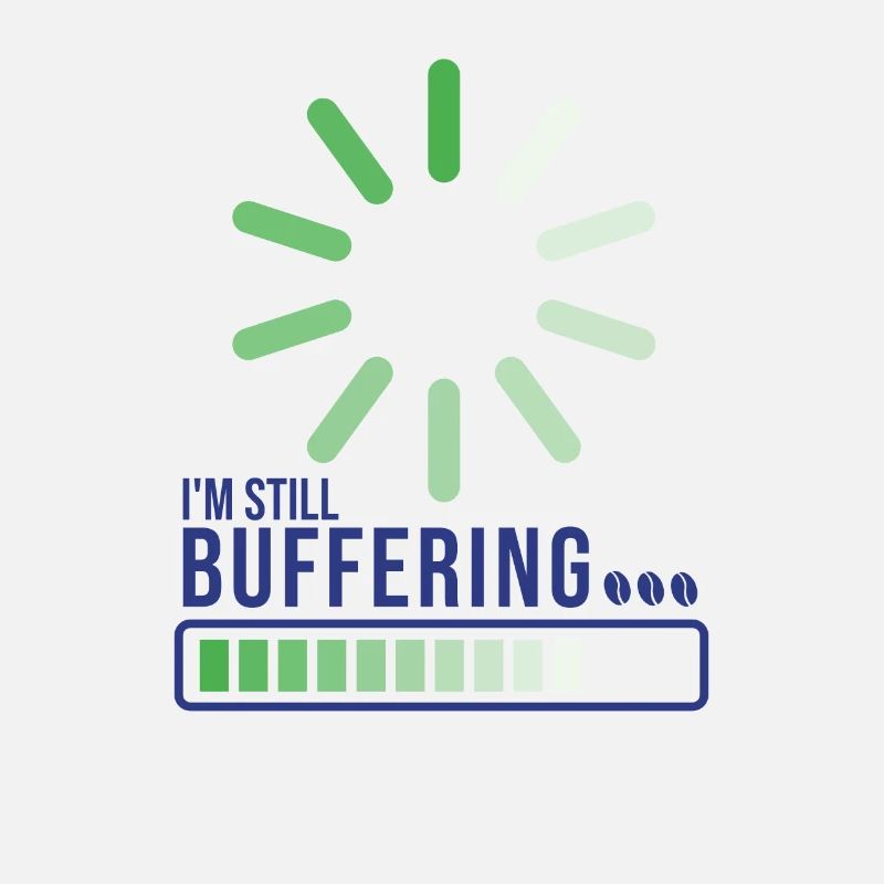 I'm Still Buffering