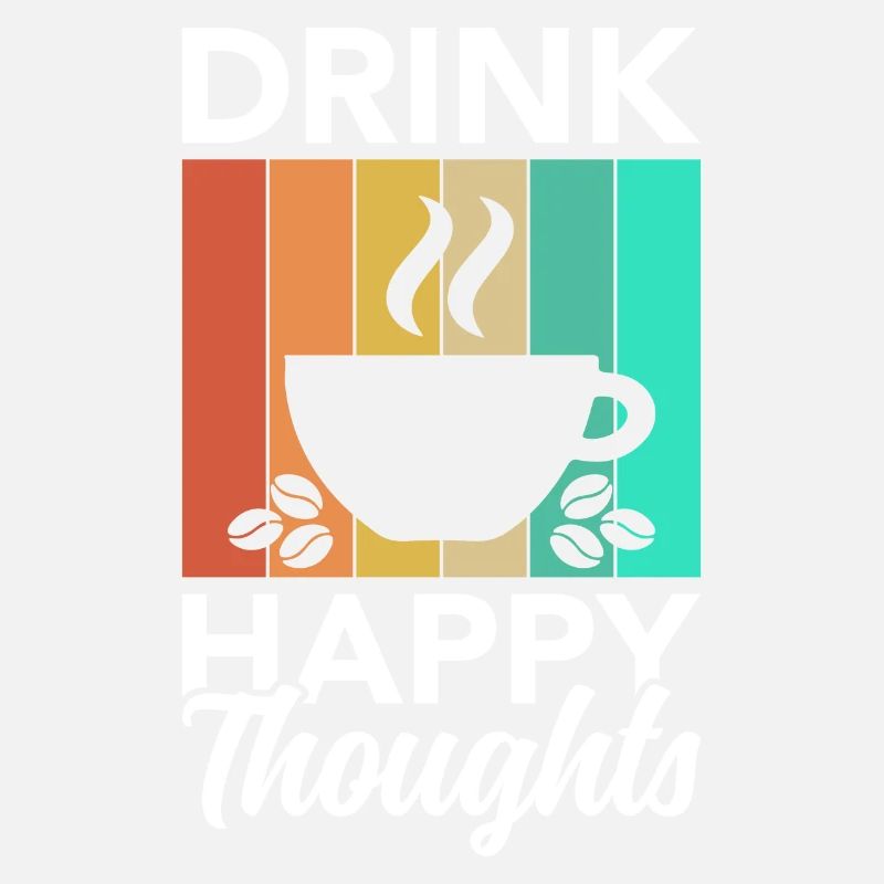 Drink happy thoughts