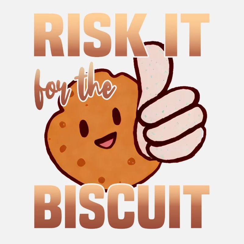 Risk it for the Biscuit