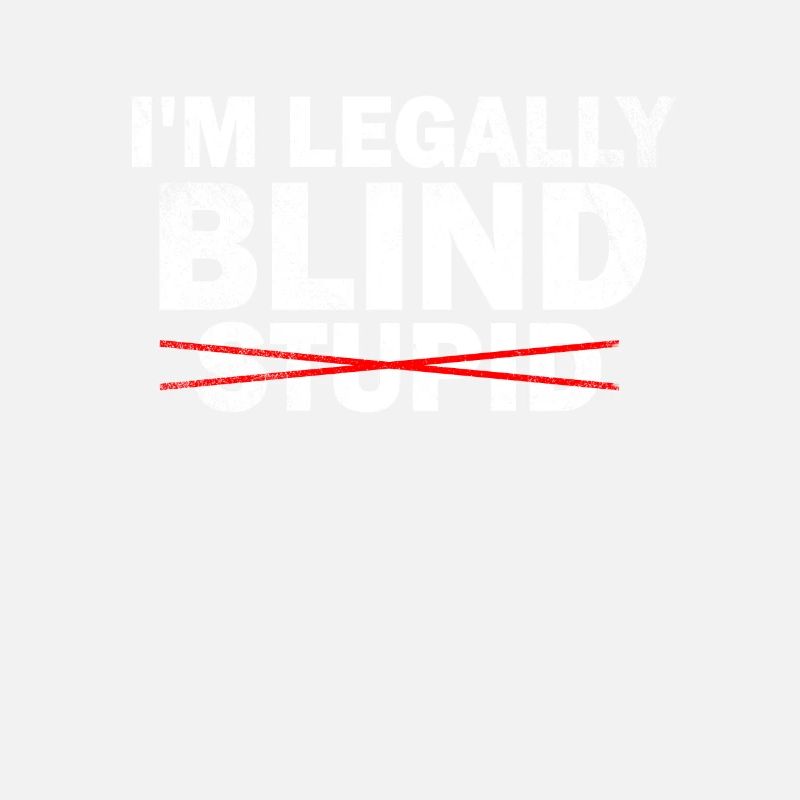 Visually Impaired I am Legally Blind Not Stupid