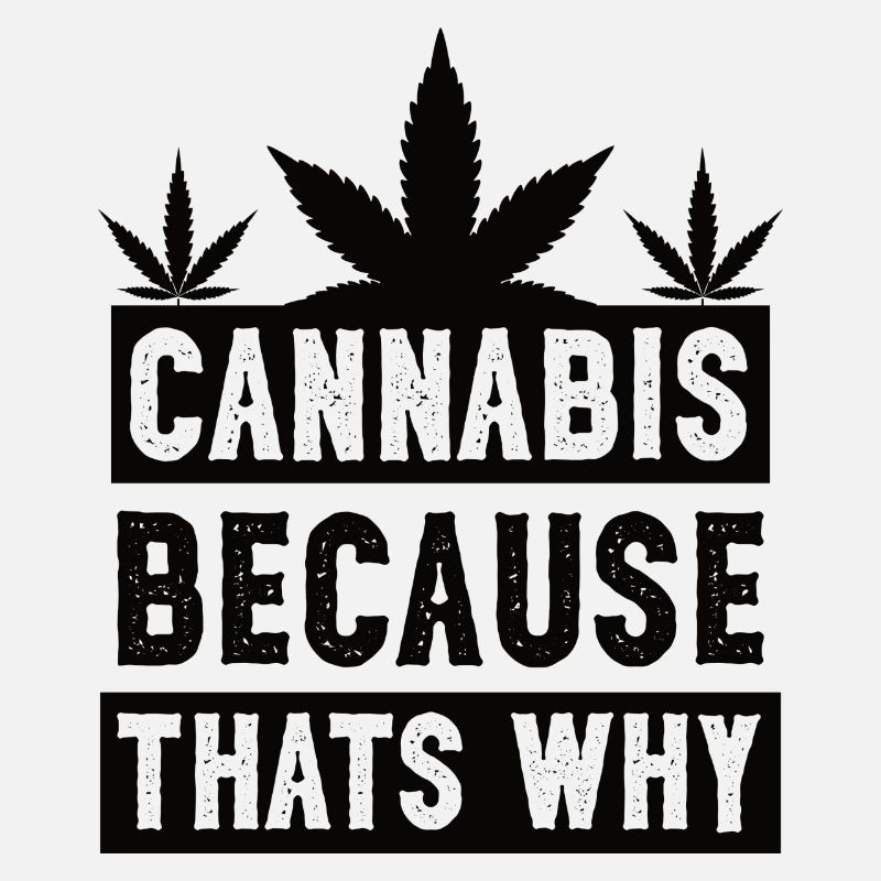 Cannabis because thats why black