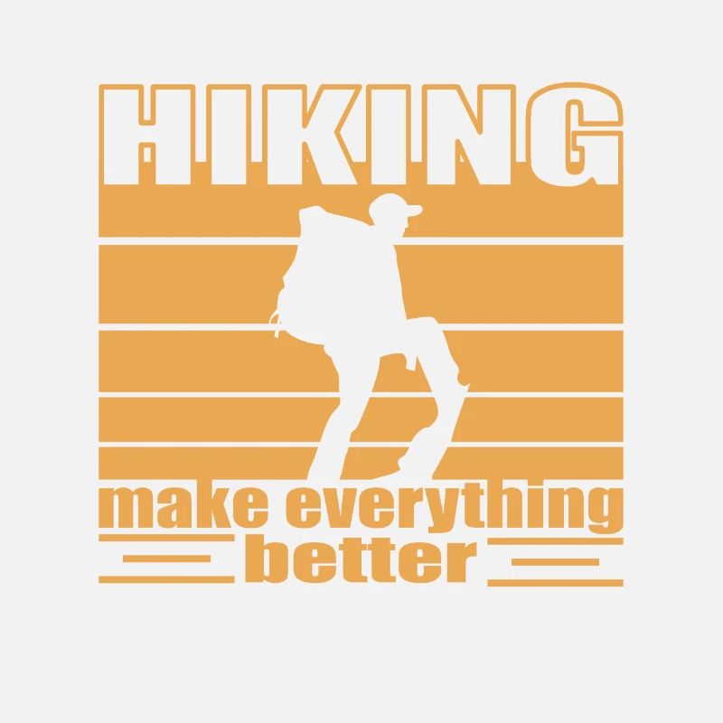 Hiking make everything better Trekking backbacking