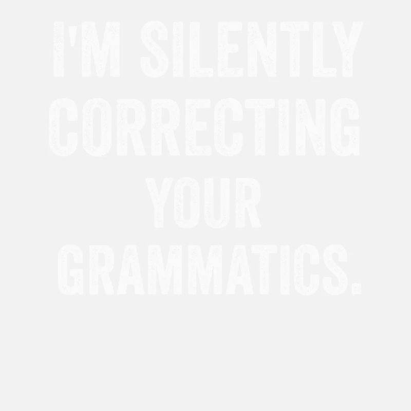 I'm Silently Correcting Your Grammatics