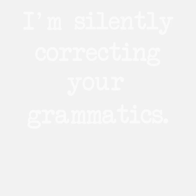 I'm Silently Correcting Your Grammatics