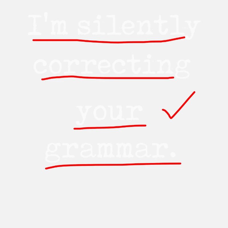 I'm Silently Correcting Your Grammar