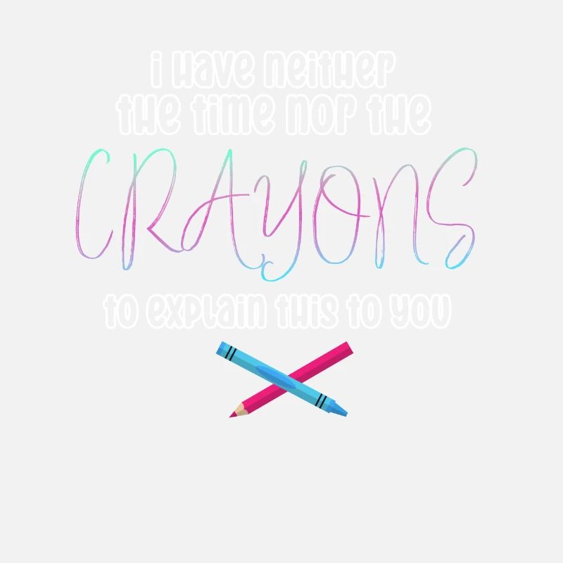 I Don't Have The Time Or The Crayons