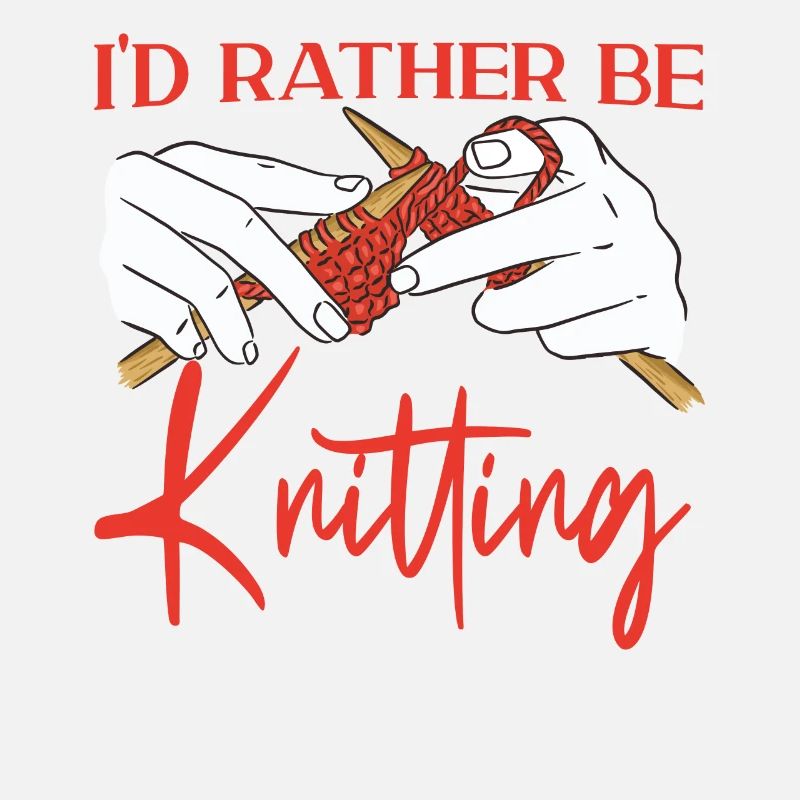 Knitting Knitter I'd Rather Be