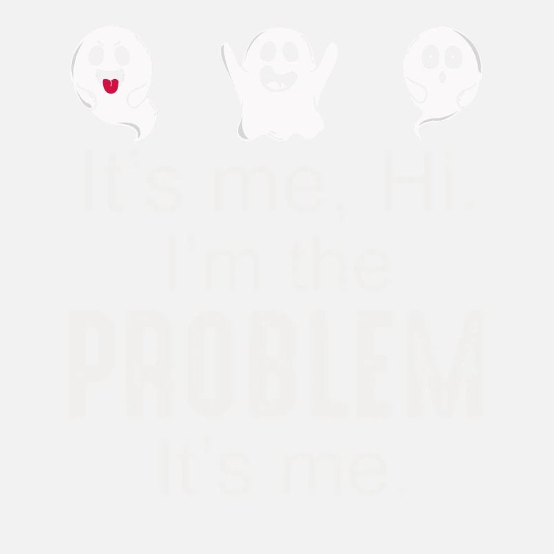 It's Me, Hi, I'm The Problem