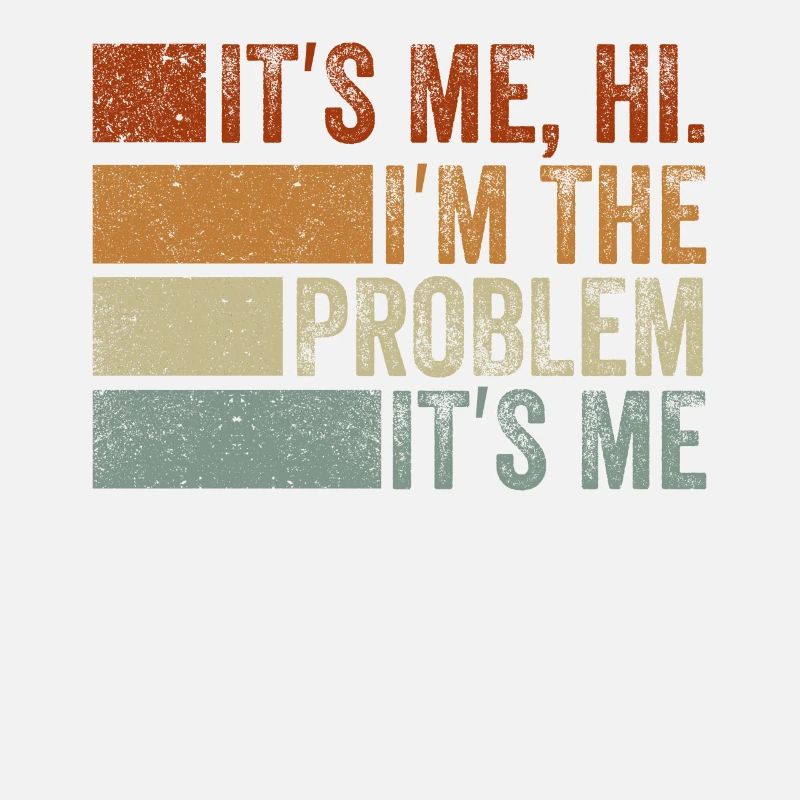 It's Me, Hi, I'm The Problem