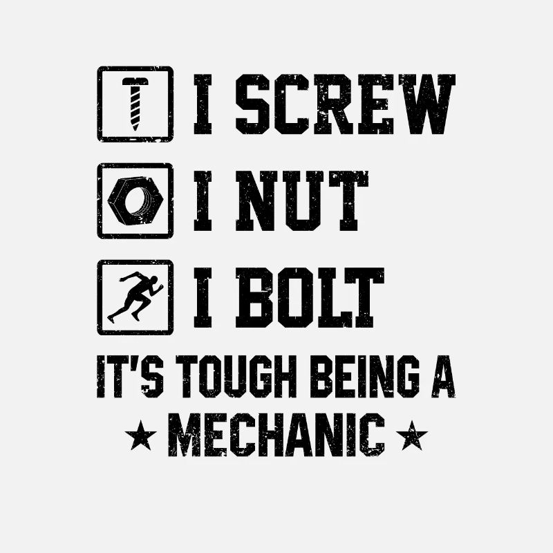 I Screw I Nut I Bolt It's Tough Being A Mechanic C