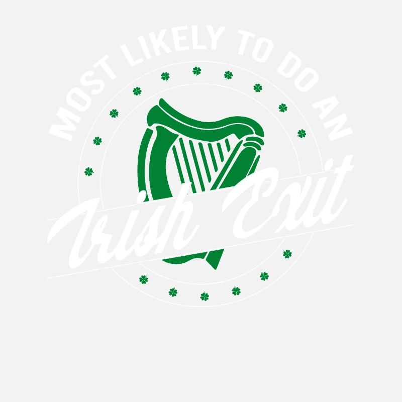 Most Likely To Do An Irish Exit Saint Patrick Day