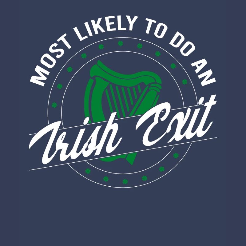 Most Likely To Do An Irish Exit Saint Patrick Day
