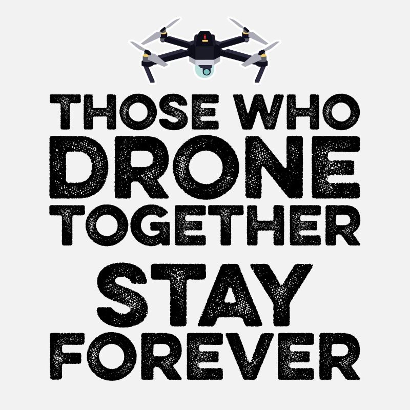 Those Who Drone Together Stay Forever Drone Flying