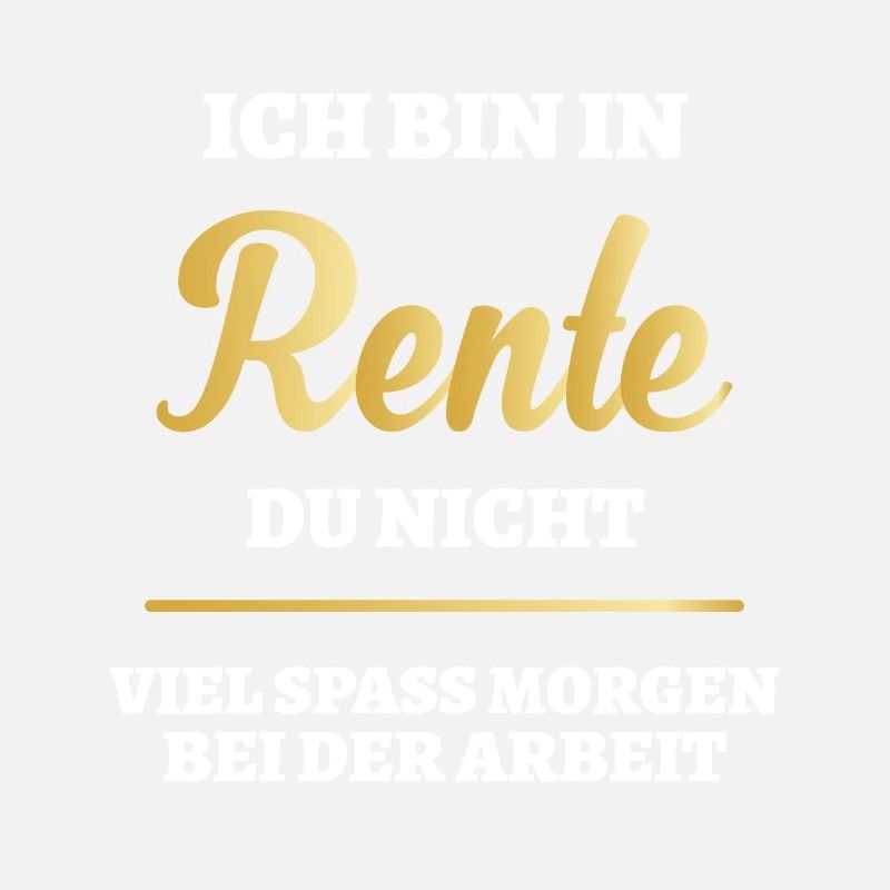 Ich bin in Rente - Viel Spaß morgen bei der Arbeit