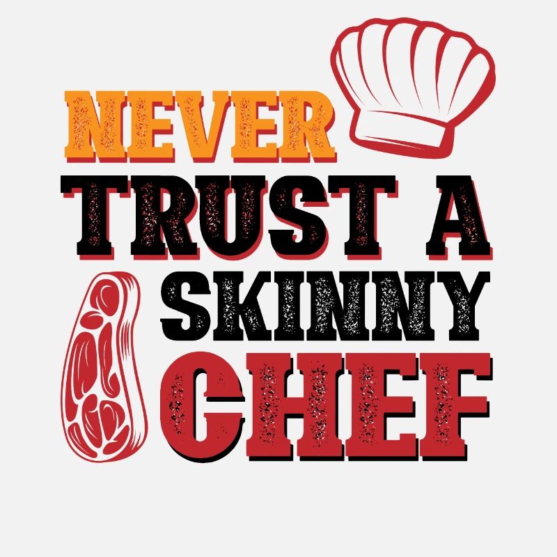 Never Trust A Skinny Chef
