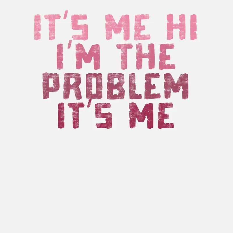 It's Me, Hi, I'm The Problem