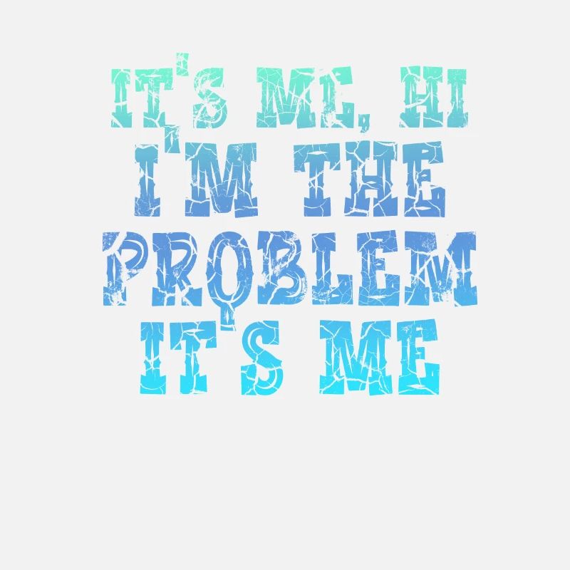 It's Me, Hi, I'm The Problem
