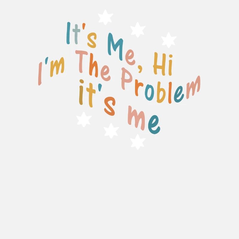 It's Me, Hi, I'm The Problem