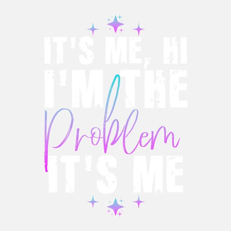 It's Me, Hi, I'm The Problem
