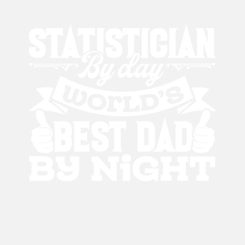 Statistician Statistician By Day Dad By Night