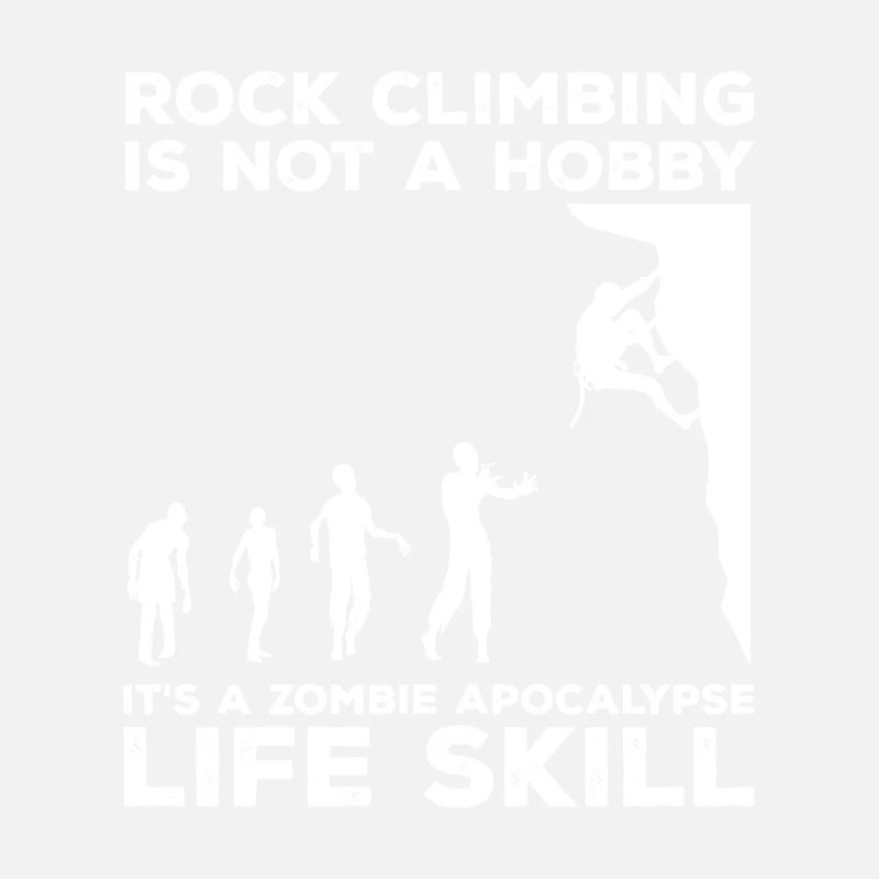 Rock Climbing Is Not A Hobby It's A Zombie Apocaly