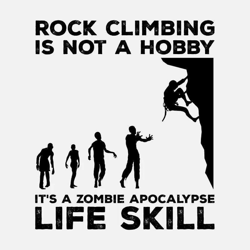Rock Climbing Is Not A Hobby It's A Zombie Apocaly