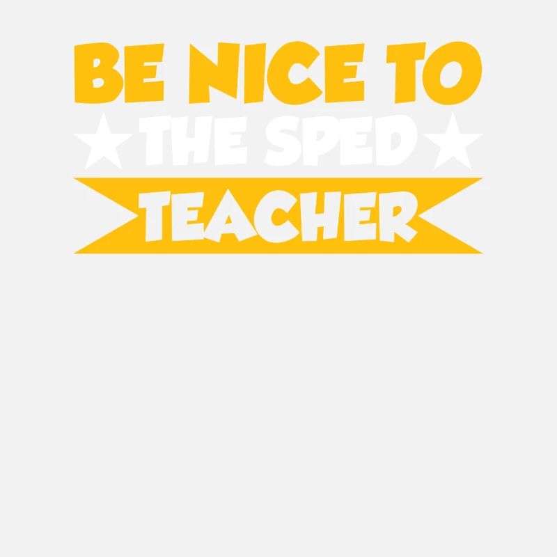 Be Nice to Sped Teacher Special Education