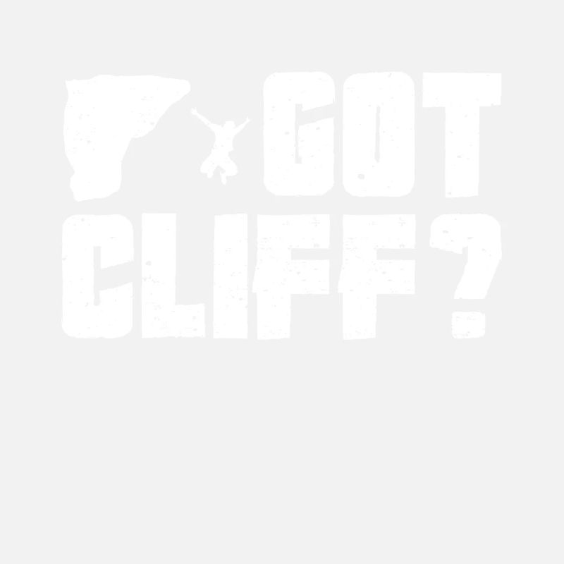 Got Cliff? Cliff Diver Cliff Diving Tombstoning Cl