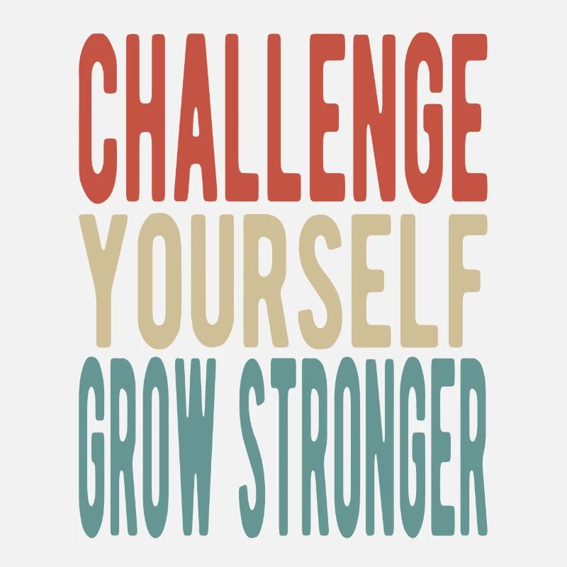 Challenge yourself, grow stronger