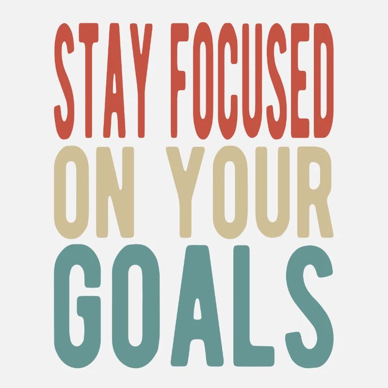 Stay focused on your goals