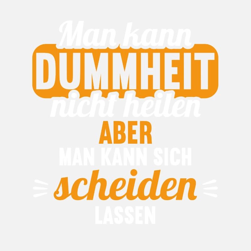 Dummheit kann man nicht heilen Scheidungs