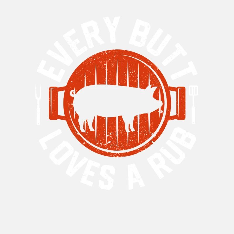 Every Butt Loves A Rub Smoking Meat Smoker BBQ